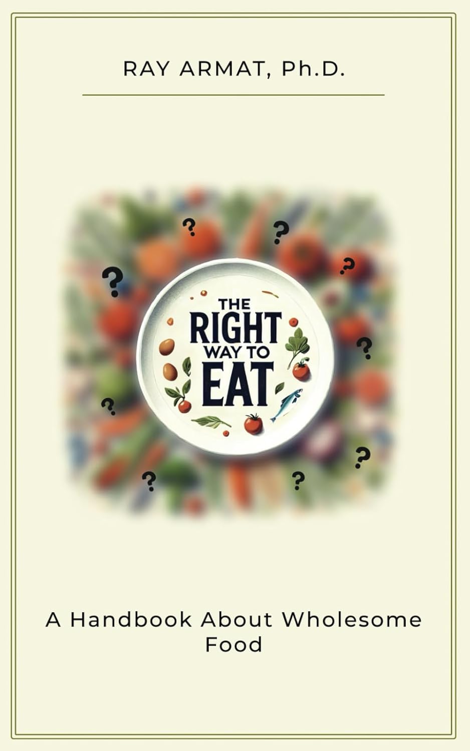 The Right Way To Eat by Ray Armat, Ph.D.